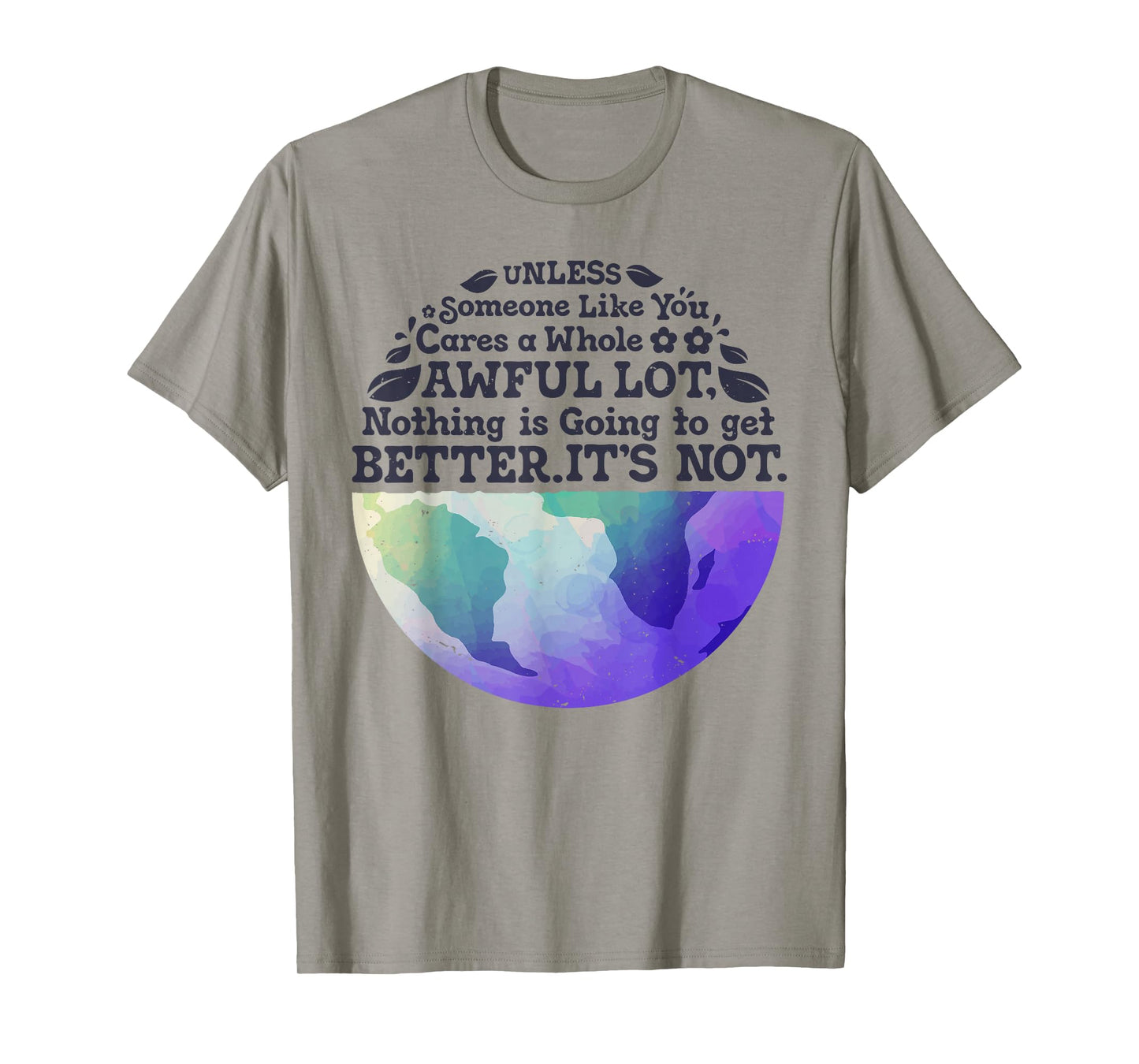 Earth Day Unless Someone Like You Cares A Whole Awful Lot T-Shirt