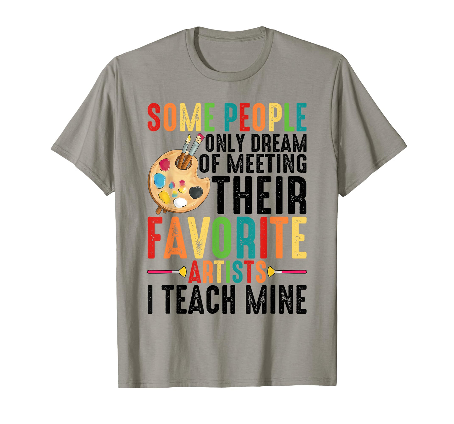 Some People Dream Of Meeting Their Favorite Artists ----. T-Shirt