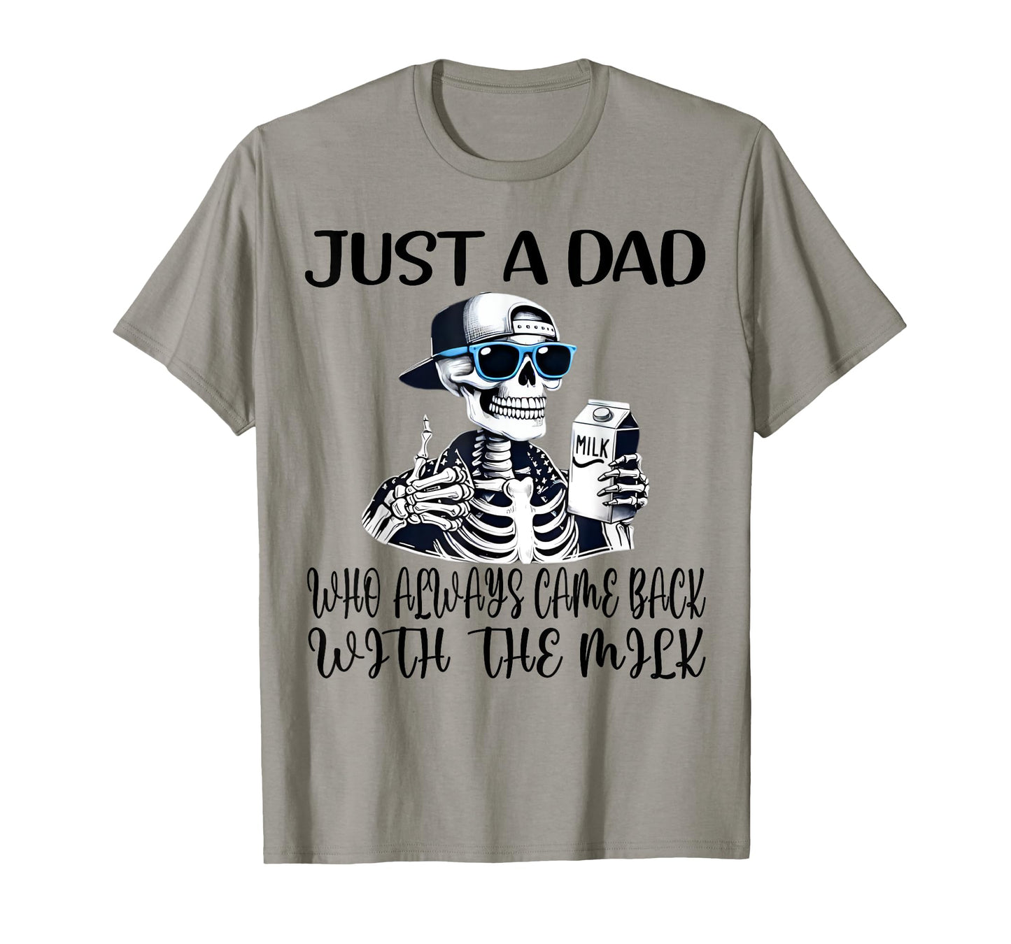 Just a Dad Who Always Came Back with The Milk T-Shirt