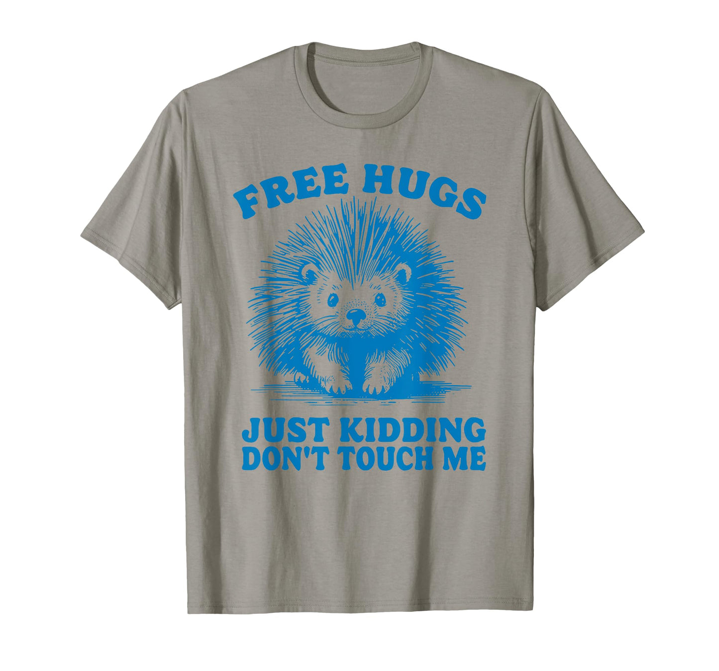 free hugs kidding dont touch me funny spiny hedgehog hedgie T-Shirt