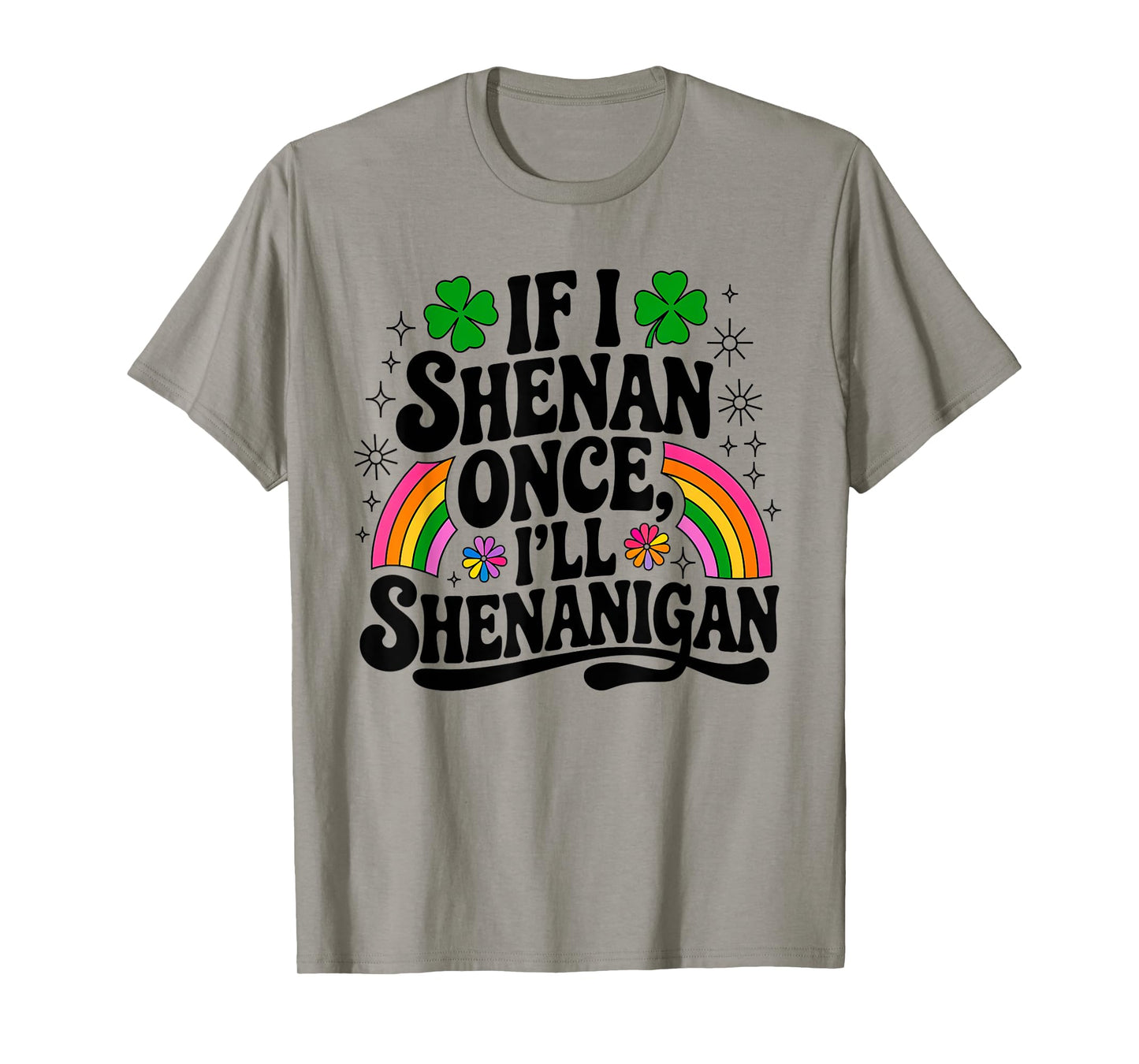 Funny If I Shenan Once I'll Shenanigan St Patricks women men T-Shirt