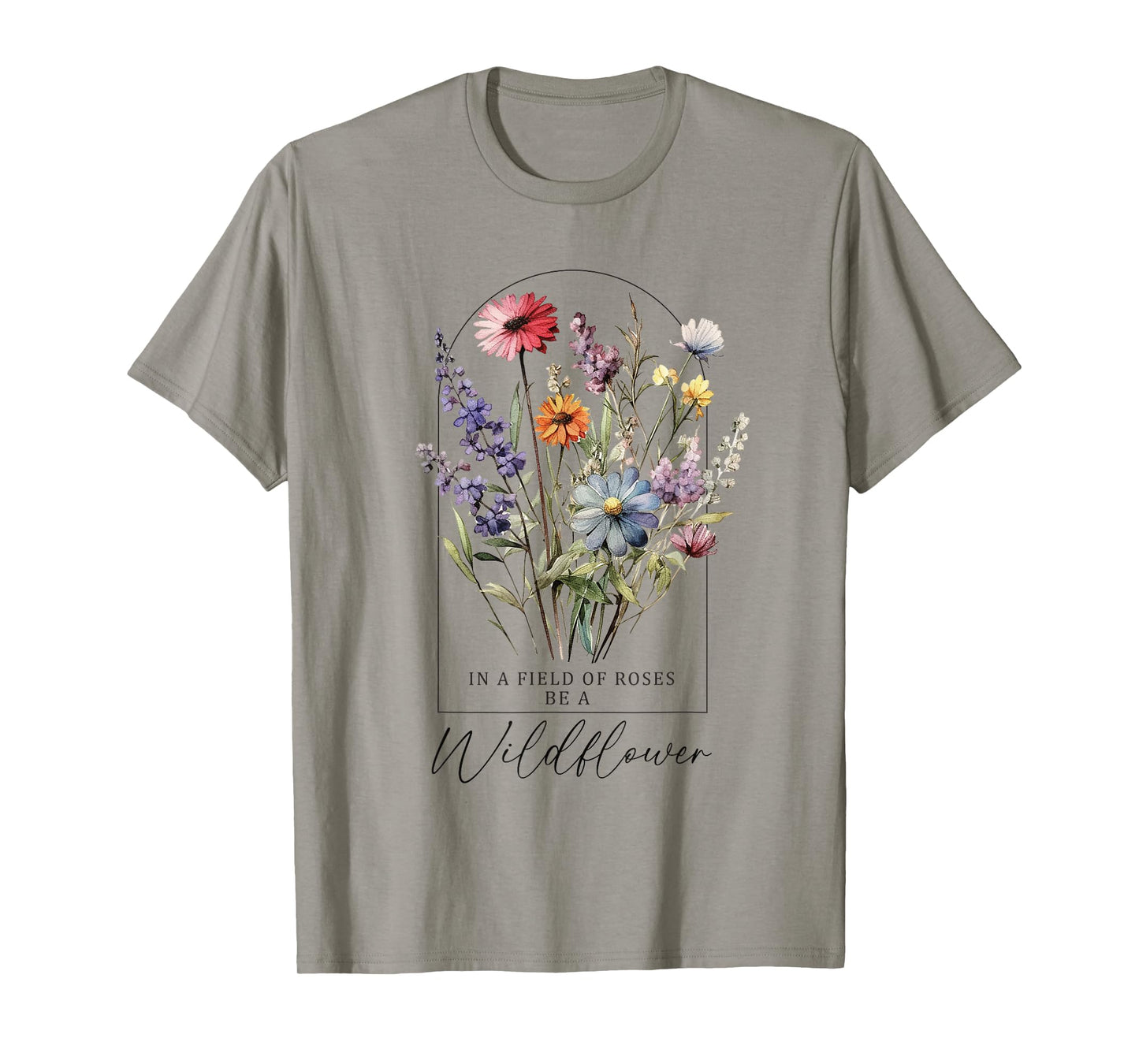 In A Field Of Roses Be A Wildflower, Inspiration Shirt Women T-Shirt