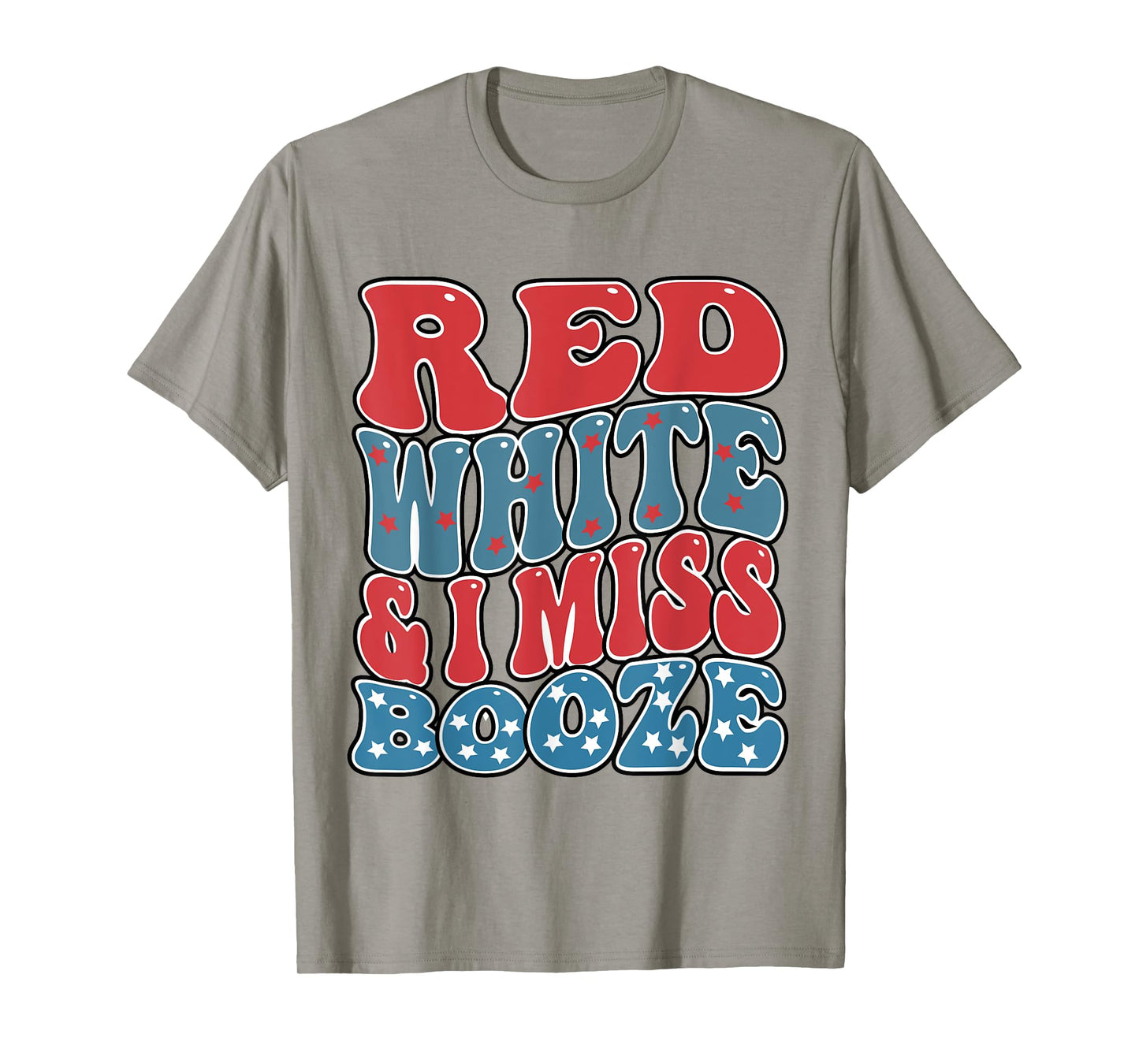red white and i miss booze Funny Drinking 4th of July Women Men T-Shirt