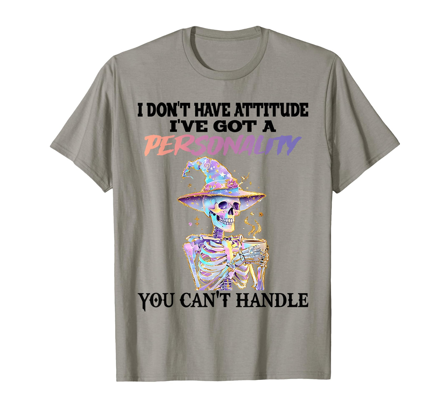 Skeleton I Don't Have Attitude I Got Personality You Can't T-Shirt