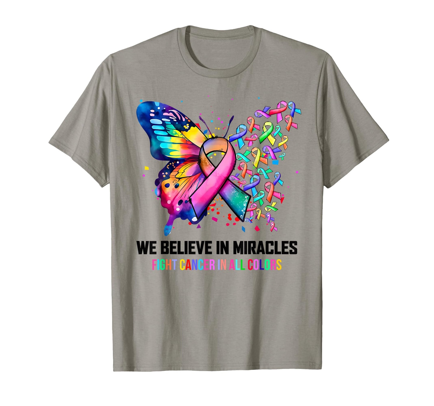 We Believe In Miracles Fight Cancer In All Color Butterfly T-Shirt