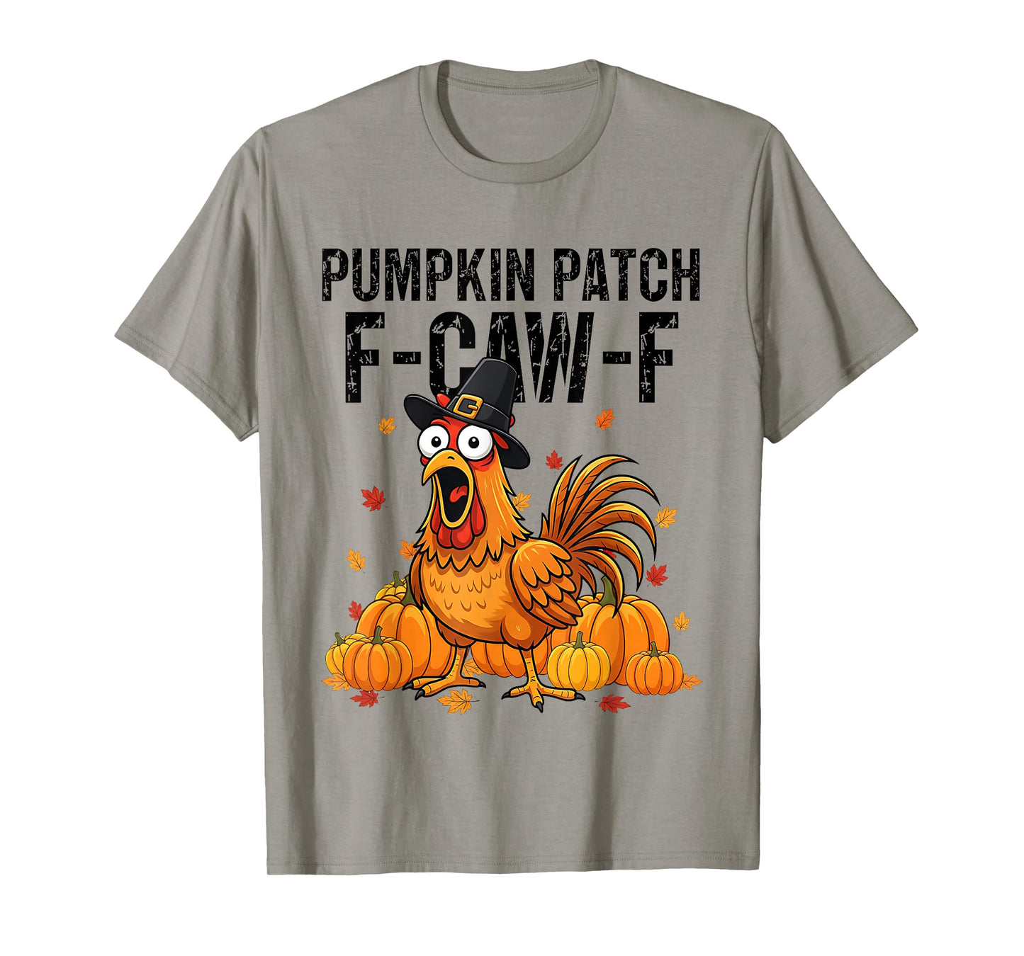 Thanksgiving Pumpkin Patch F-CAW-F Turkey Chicken Humor T-Shirt