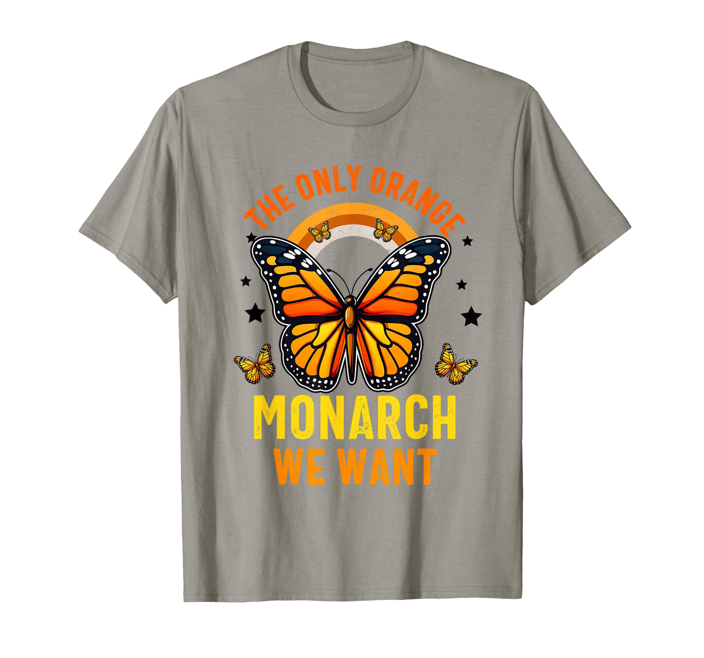 The Only Monarch we Want Funny Monarch Butterfly Lover T-Shirt