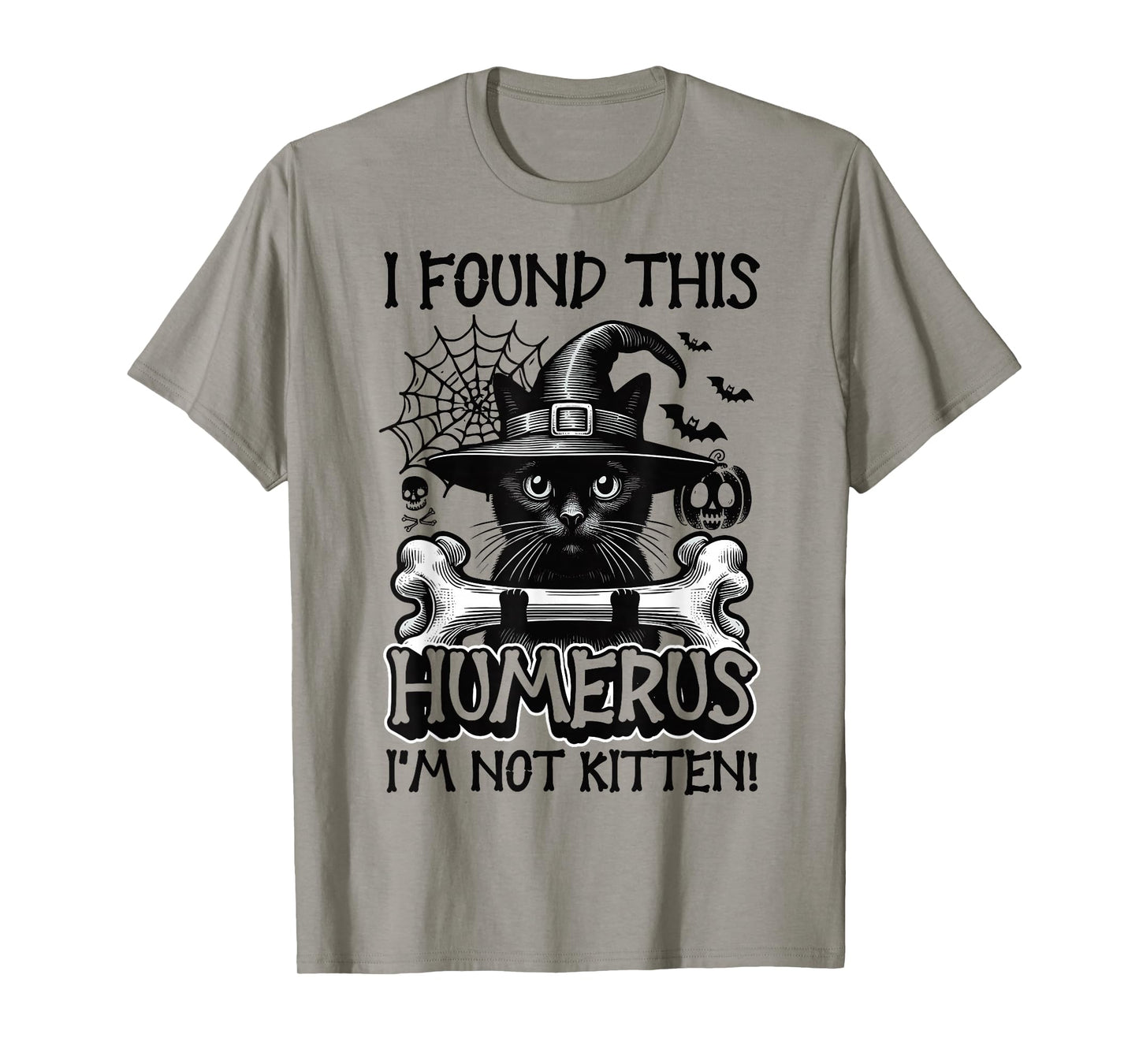 I Found This Humerus I'm Not Kitten - Funny Cat Halloween T-Shirt