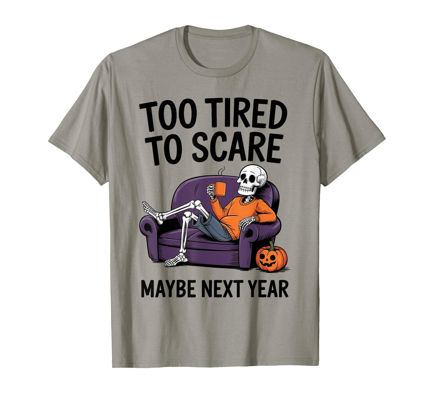 Too Tired to Scare Maybe Next Year Halloween Party Skeleton T-Shirt