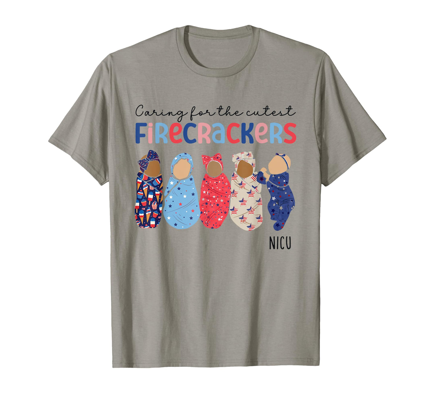 Caring For The Cutest Firecrackers 4th Of July NICU Nurse Women Men T-Shirt