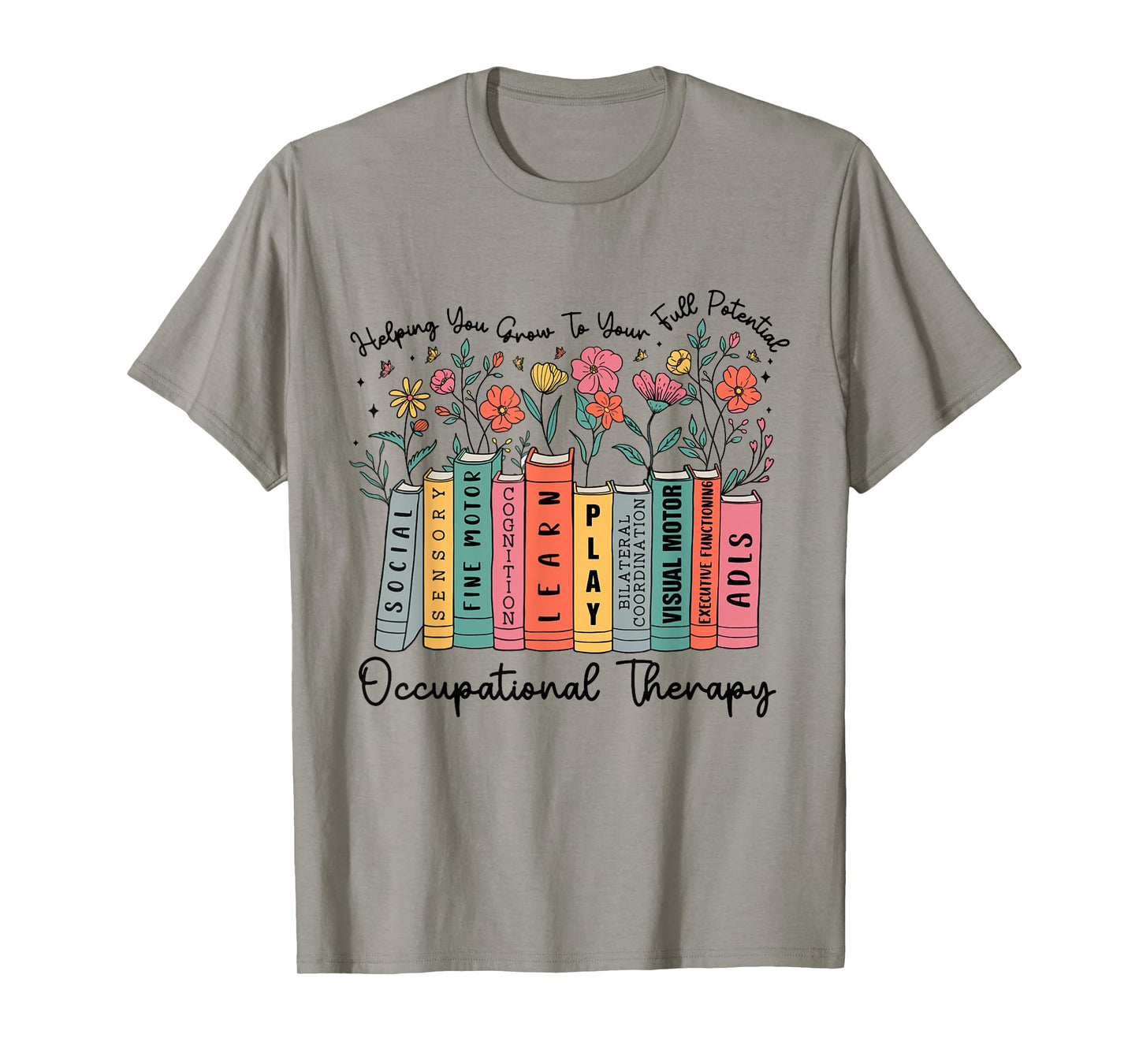Helping You Grow To Your Full Potential Occupational Therapy T-Shirt