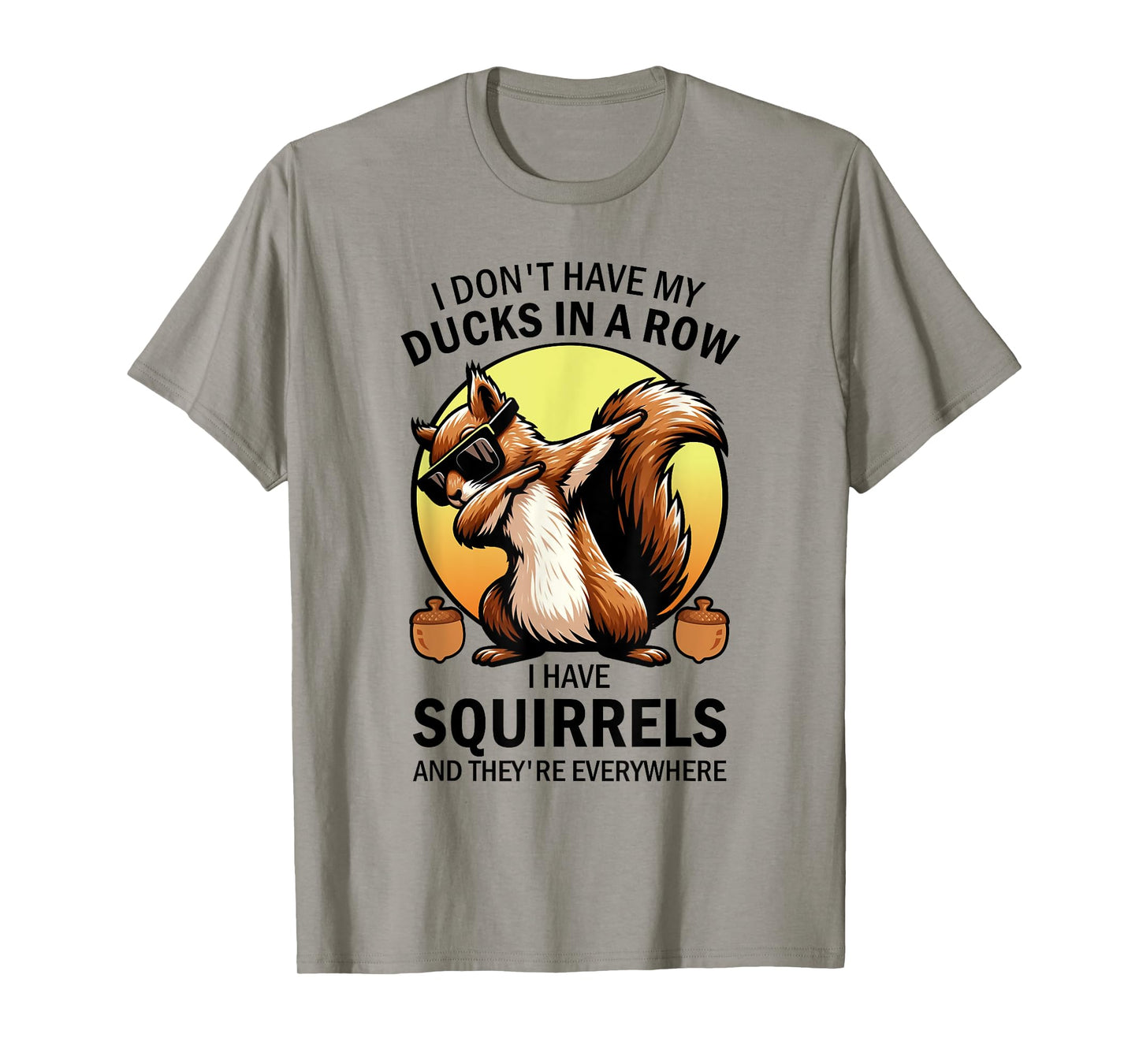 Squirrel I Don't Have My Ducks In A Row I Have Squirrels T-Shirt