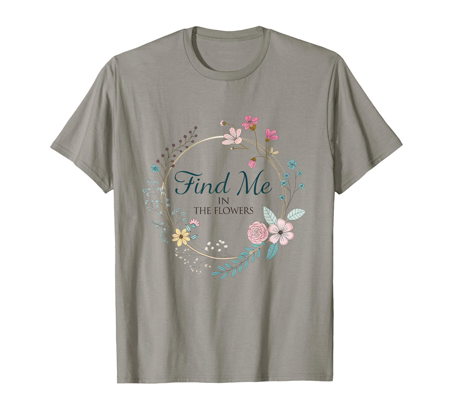 Find Me in The Flowers Plants T-Shirt