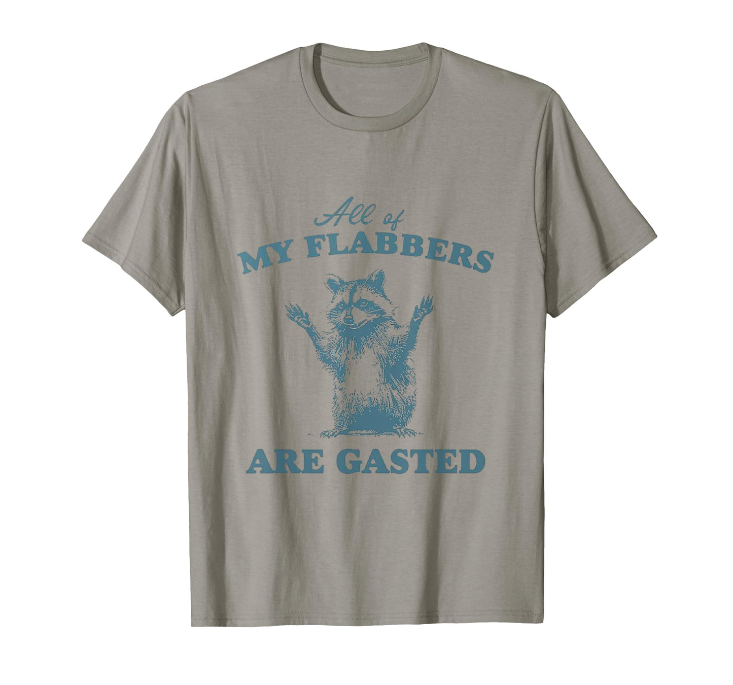 All of My Flabbers Are Gasted, T-Shirt