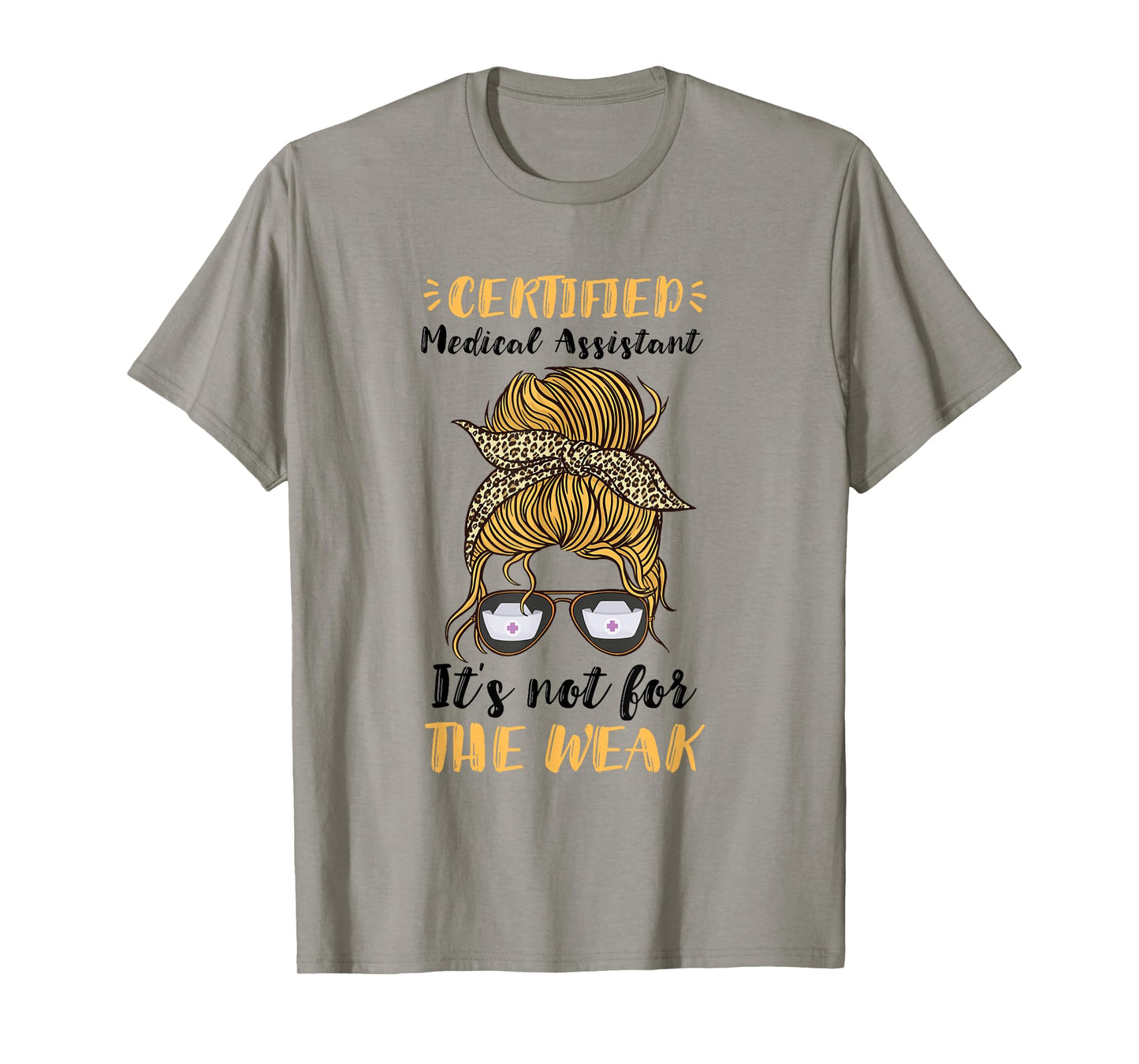 Certified Medical Assistant It's Not For The Weak MA Nurse T-Shirt
