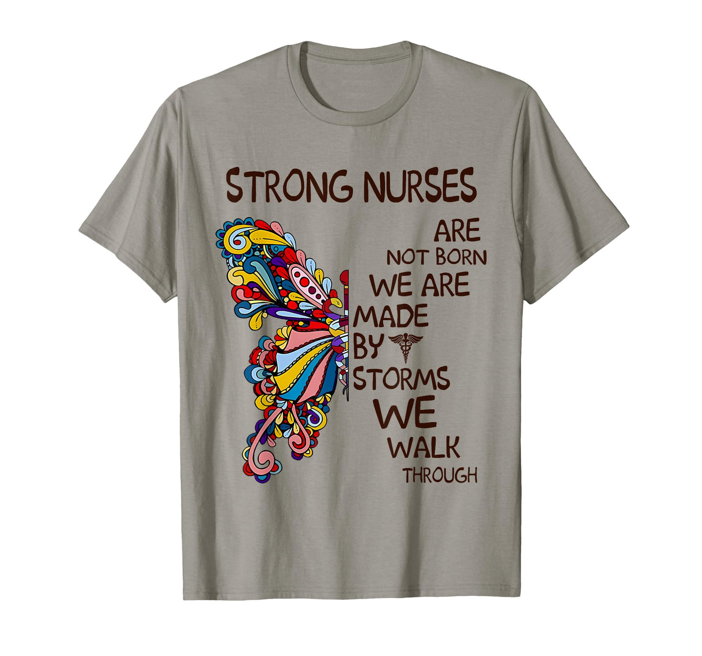 Strong Nurses Are Not Born We Are Made By Storms Butterfly T-Shirt