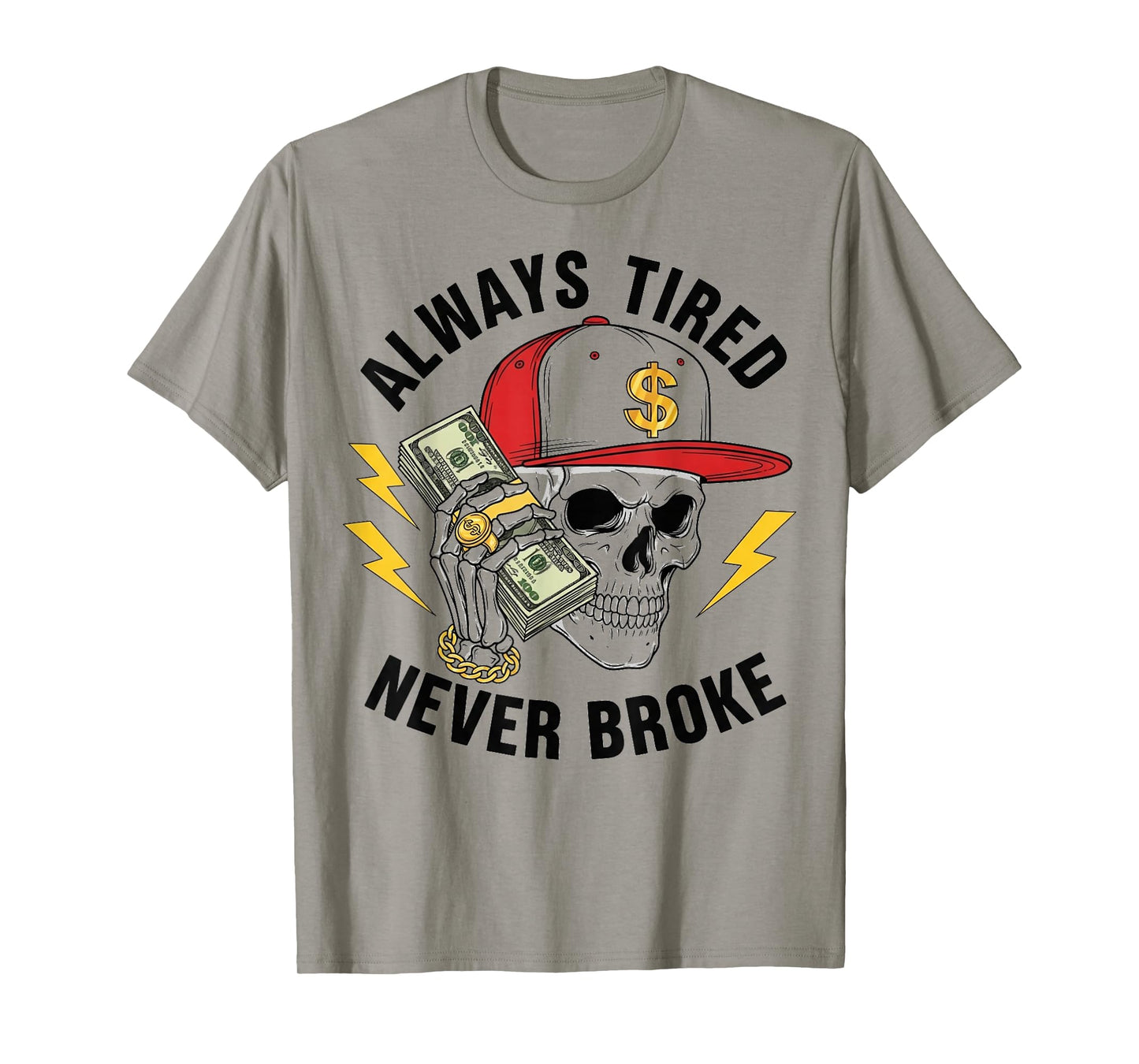 Always Tired Never Broke Skull Skeleton Funny Saying Mens T-Shirt