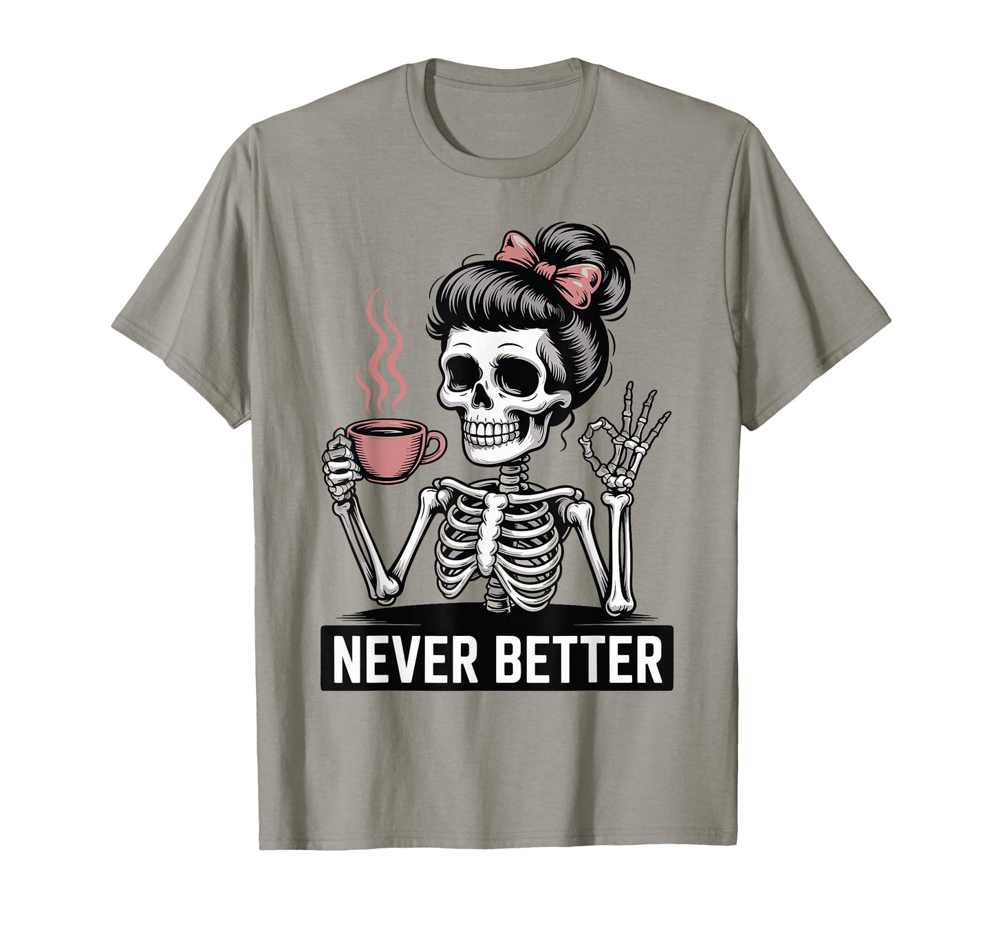 Skeleton Drinking Coffee Never Better for Women Halloween T-Shirt