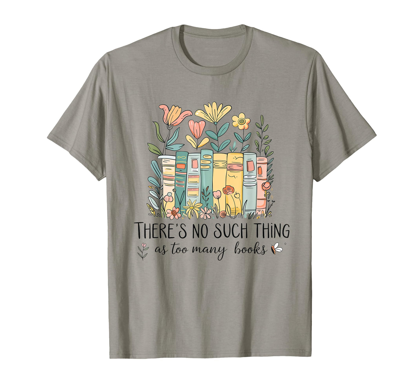 Floral Book Bookish There Is No Such Thing As Too Many Books T-Shirt