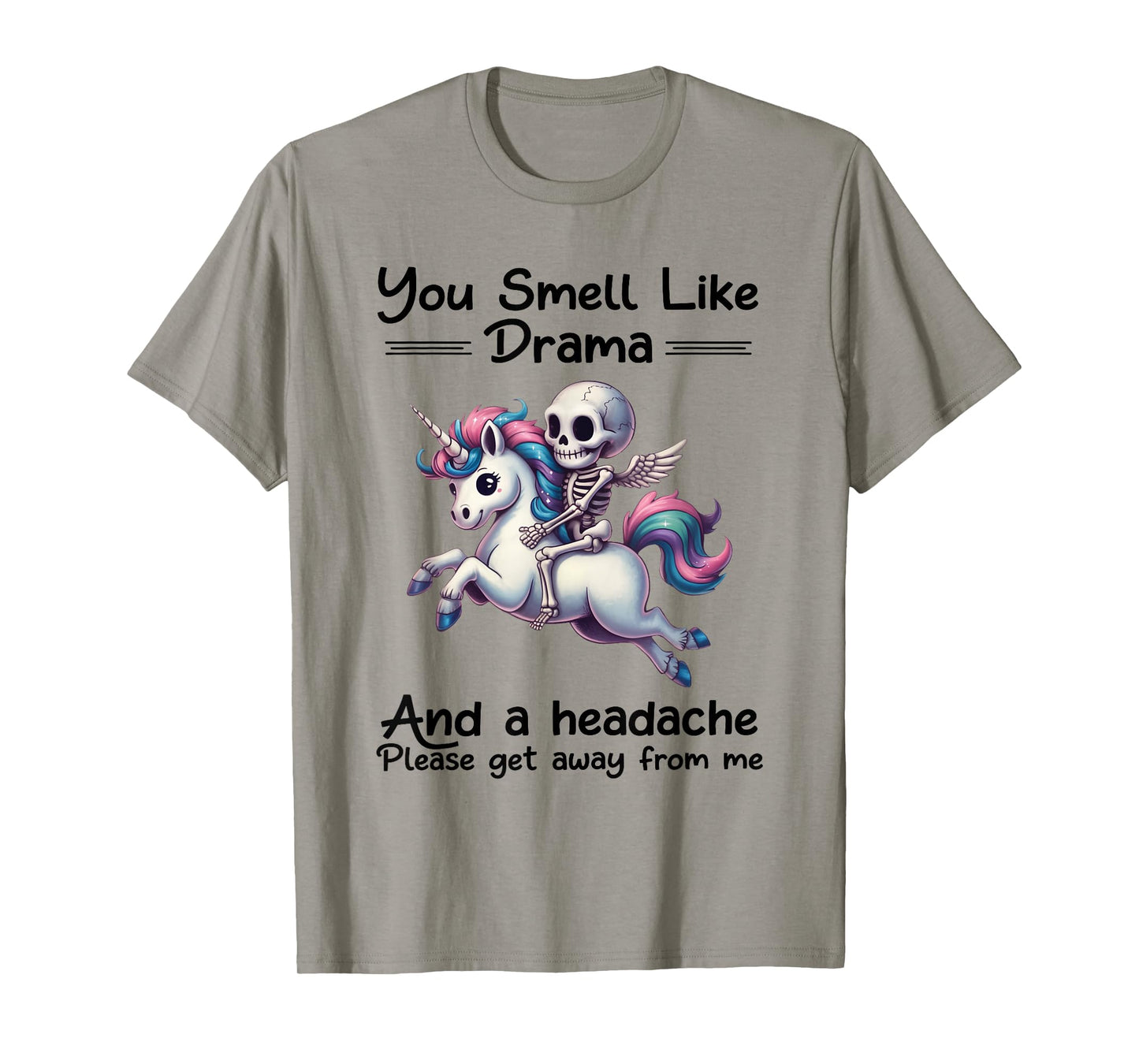 Skeleton Unicorn You Smell Like Drama and A Headache T-Shirt