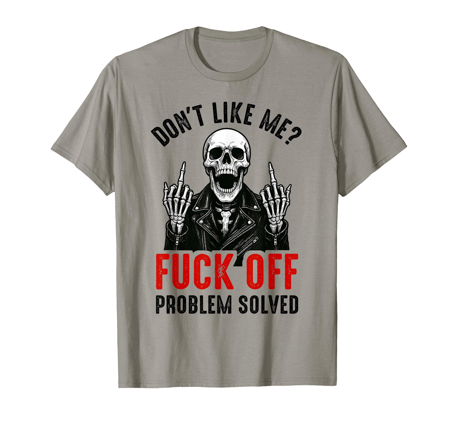 Don't Like Me Fuck Off Problem Solved Funny Skull Skeleton T-Shirt