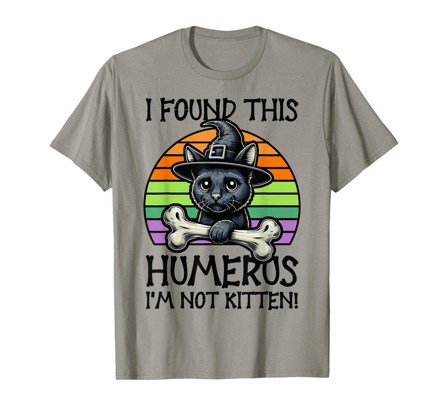 I Found This Humerus I'm Not Kitten - Funny Cat Halloween T-Shirt