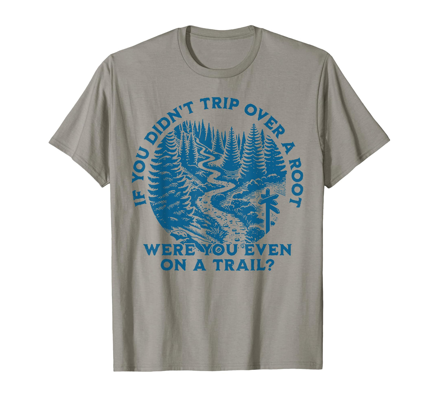 If You Didn't Trip Over A Root Were You Even On A Trail T-Shirt