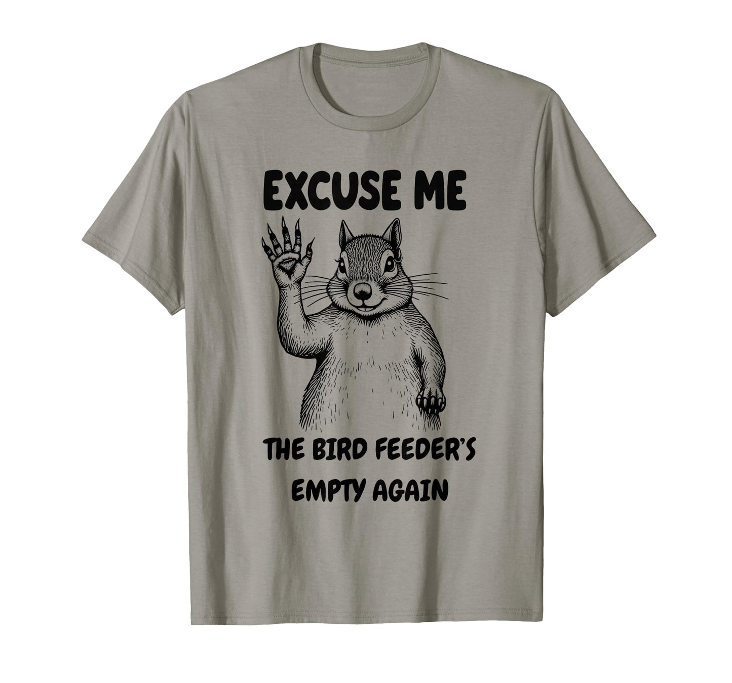 The Bird Feeder's Empty Again Squirrel ADHD chipmunk Pets T-Shirt