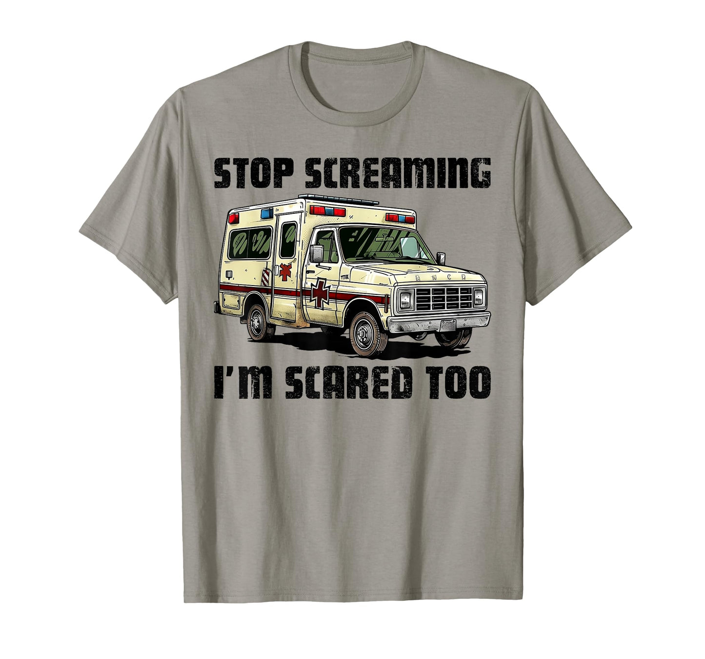 Stop Screaming I’m Scared Too Funny EMS Paramedic T-Shirt