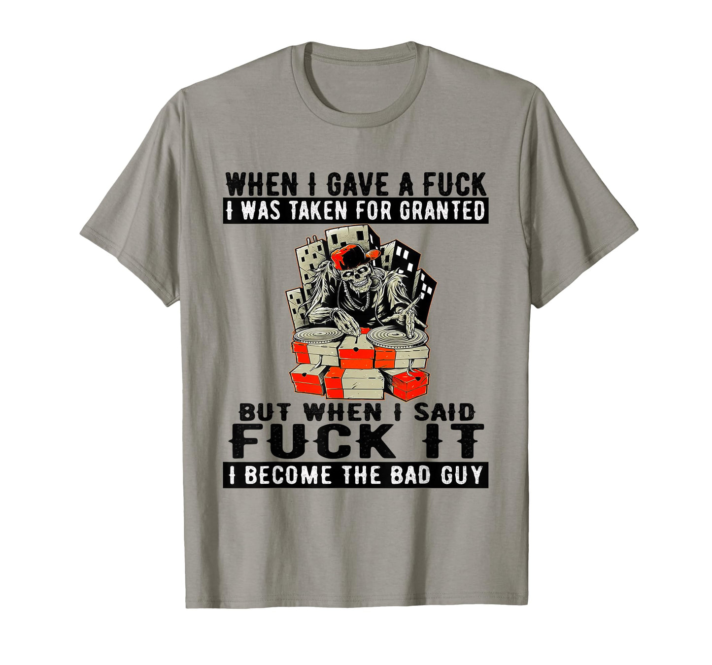 DJ Skeleton When I Gave A FCK I was Taken for Granted Quote T-Shirt