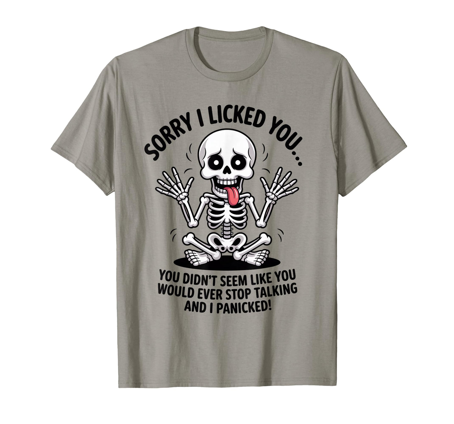 Sorry I Licked You You Didn't Seem Like You Would Ever Funny T-Shirt