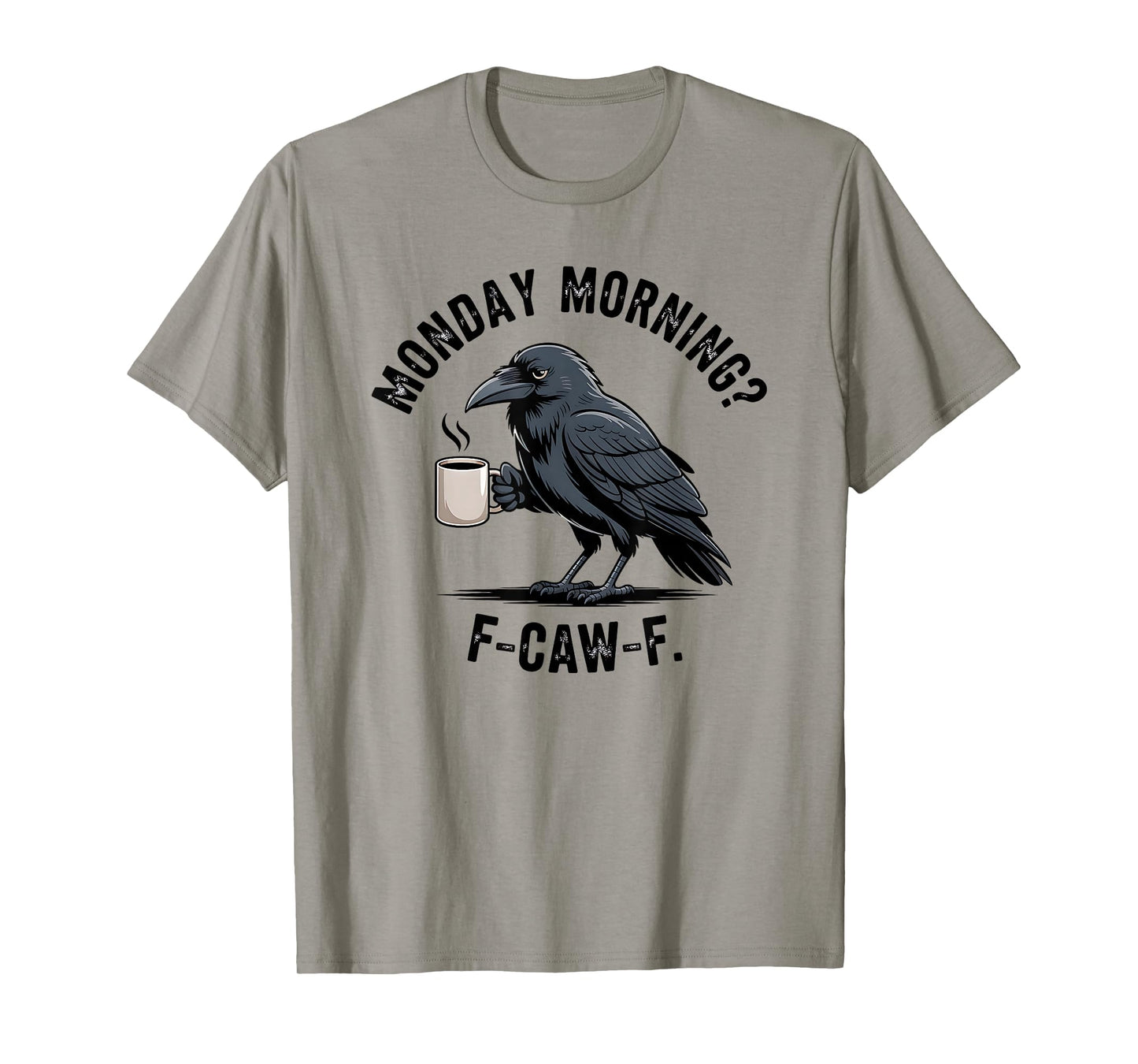 F-Caw-F Crow Coffee Sarcasm Funny Raven Monday Morning T-Shirt