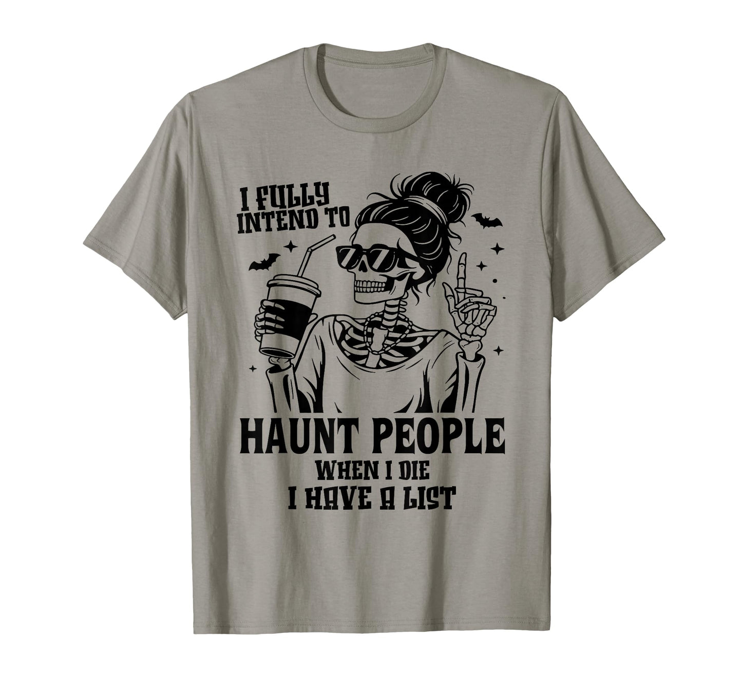 I Fully Intend to Haunt People When I Die I Have A List T-Shirt