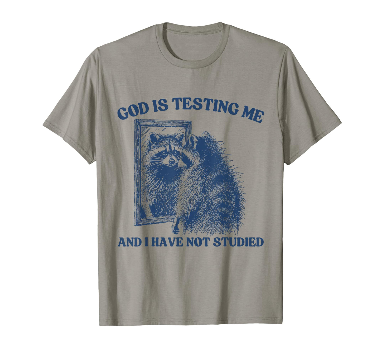 God Is Testing Me & I Have Not Studied Raccoon Trash Pandas T-Shirt