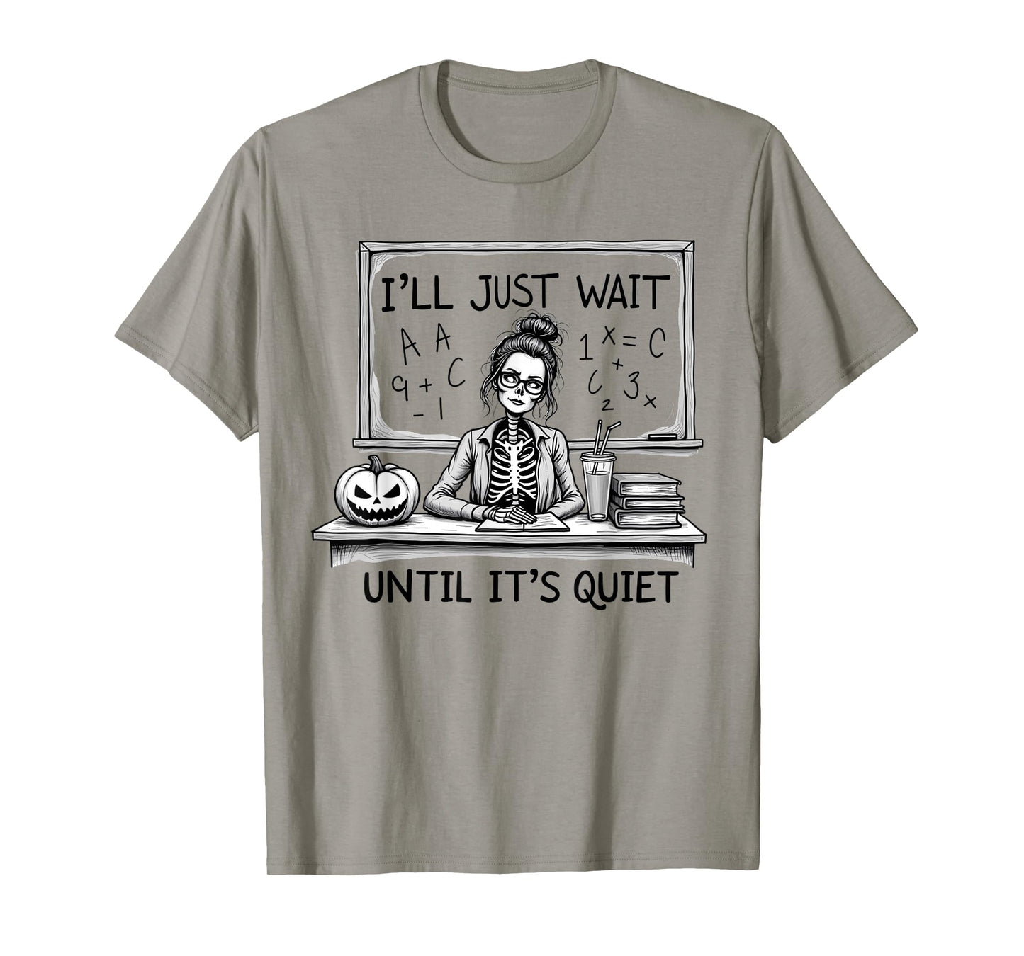 I'll Just Wait Until It's Quiet Skeleton Halloween Teacher T-Shirt
