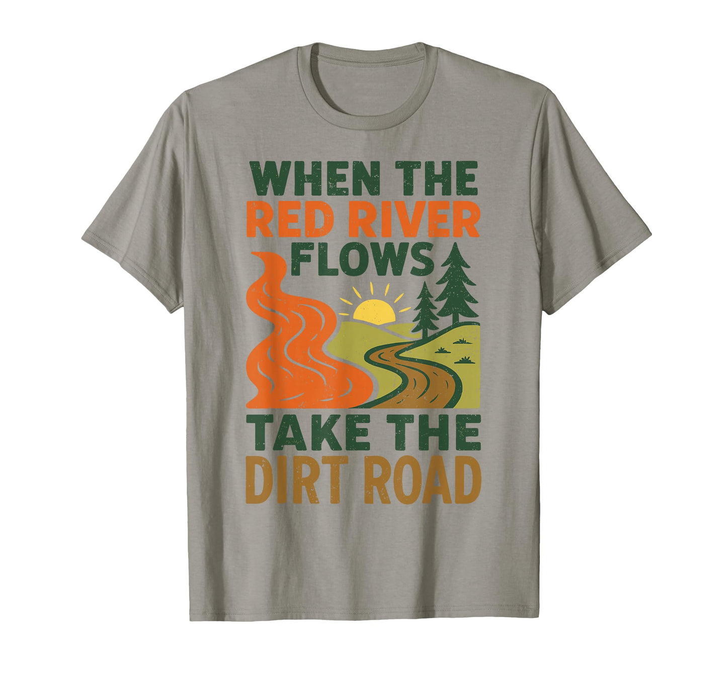 When The Red River Flows Take The Dirt Road, Funny Hiking T-Shirt