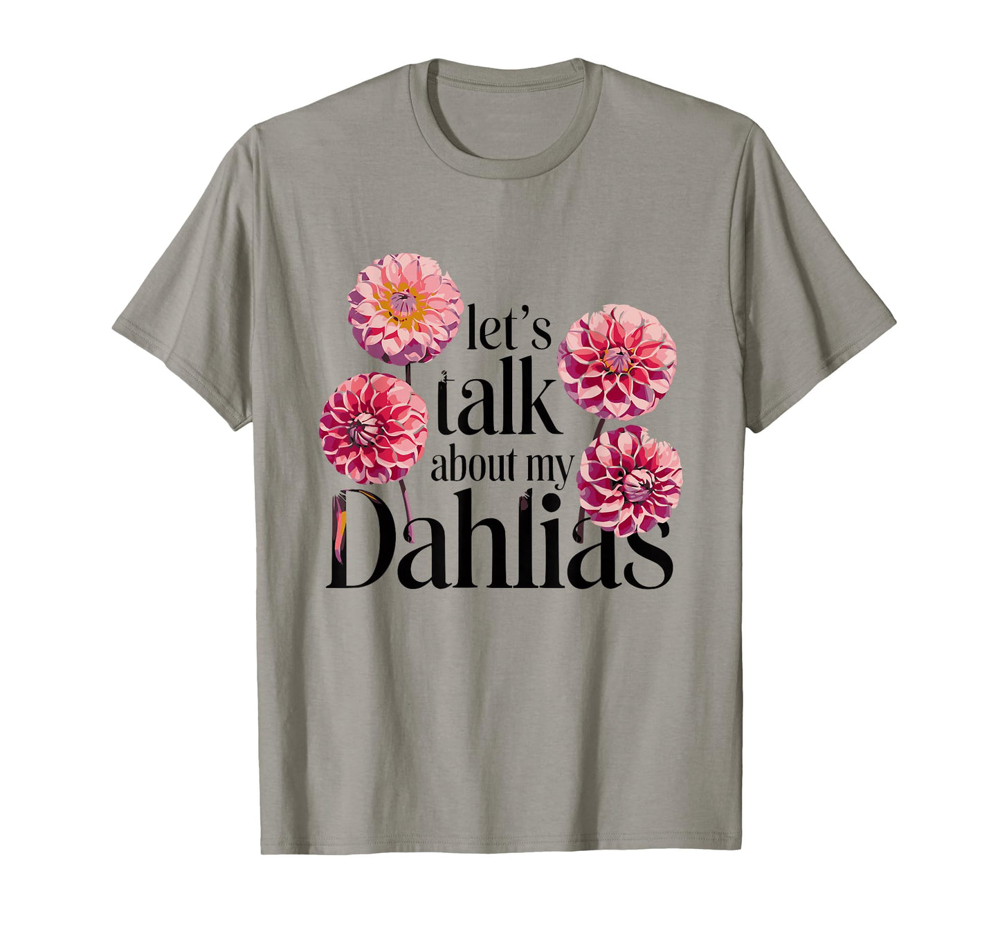 Let's Talk About My Dahlias Flower Garden Blooms T-Shirt