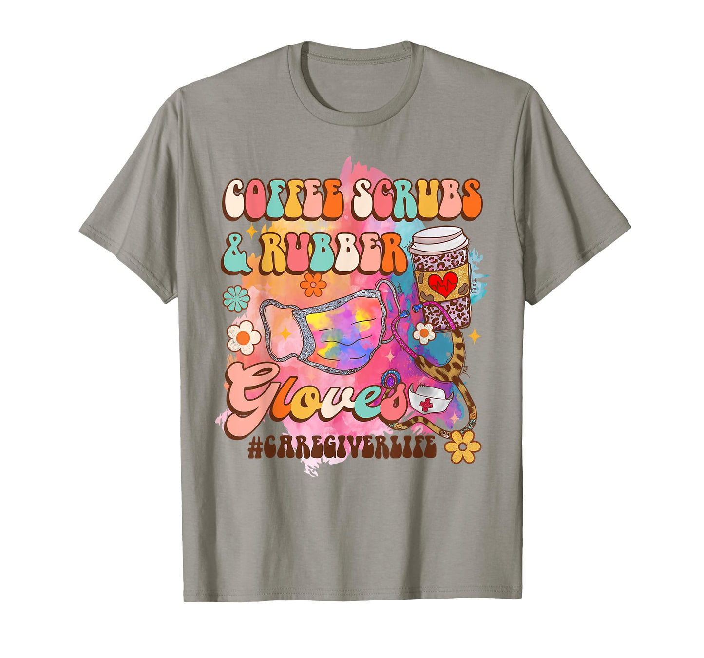 Coffee Scrubs & Rubber Gloves Caregiver Life Caregiving T-Shirt