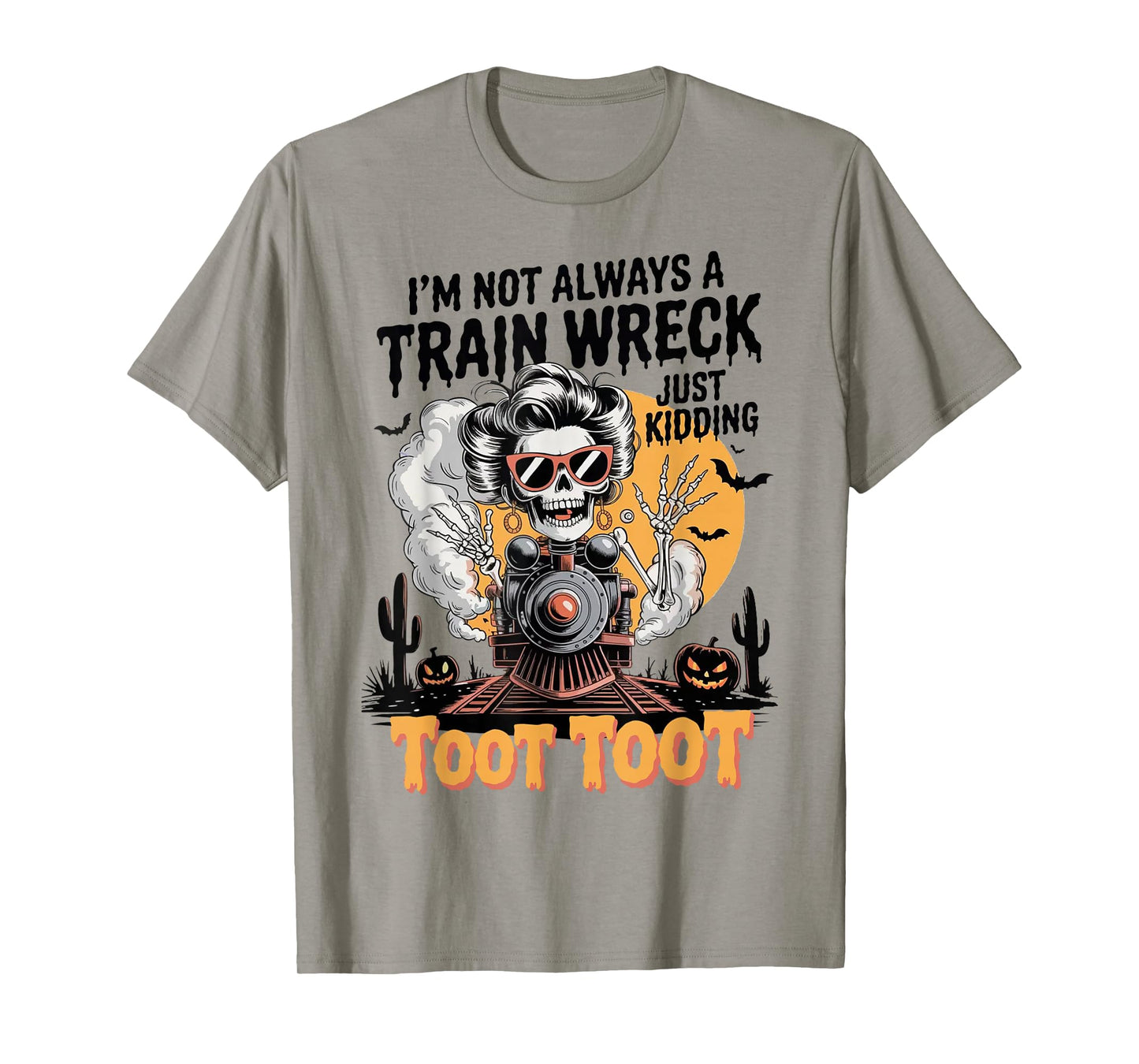 I’m Not Always A Train Wreck Just Kidding Toot Toot Skeleton T-Shirt