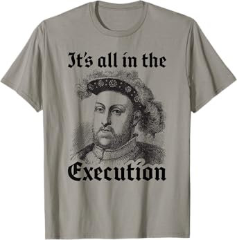 Henry VIII 8th - Funny English History Quote T-Shirt