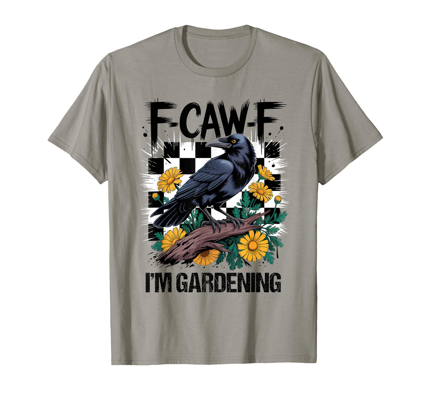 F-Caw-F I'm Gardening Funny Black Crow Bird Gothic Humor T-Shirt