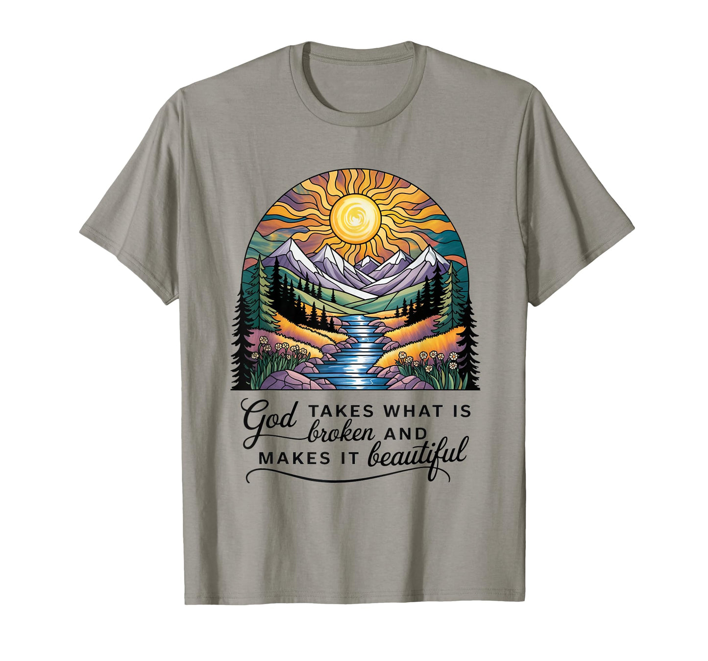 God Takes What Is Broken And Makes It Beautiful Christian T-Shirt