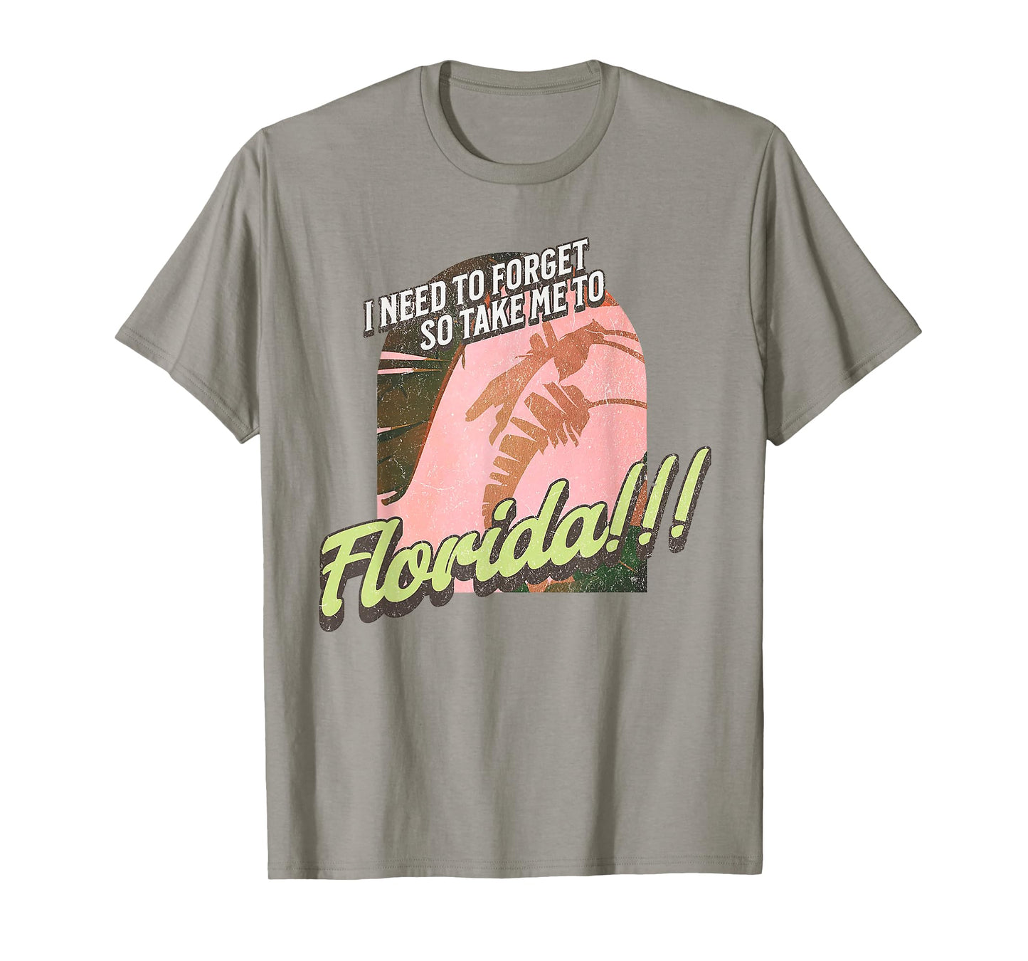I Need To Forget So Take Me To Florida T-Shirt