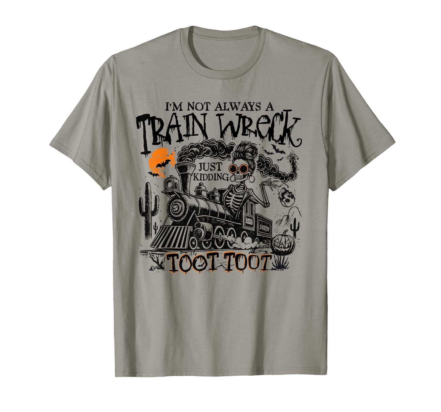 I'm Not Always A Train Wreck Just Kidding Toot Toot Train T-Shirt