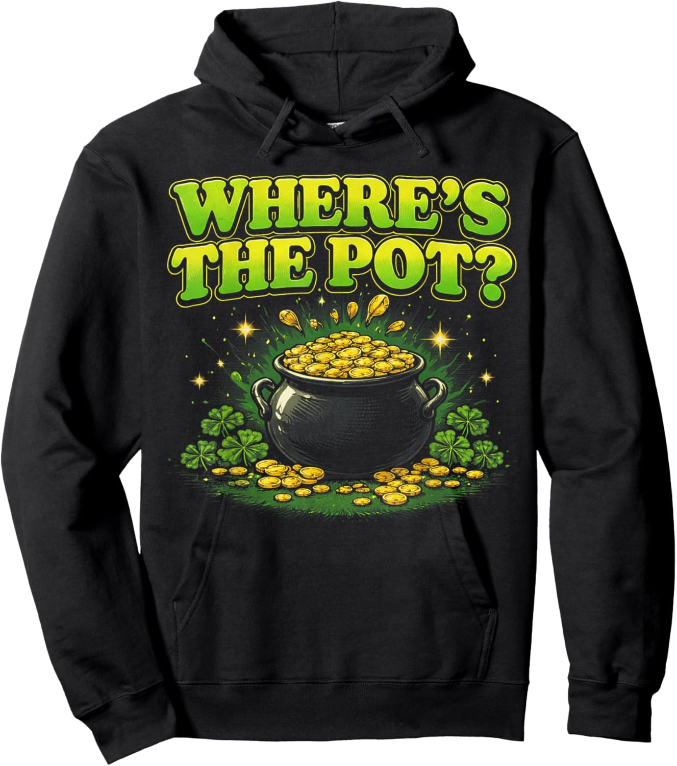 Where is The Pot St Patricks Day Funny Saying T-Shirt Hoodie - Hoodie | Black