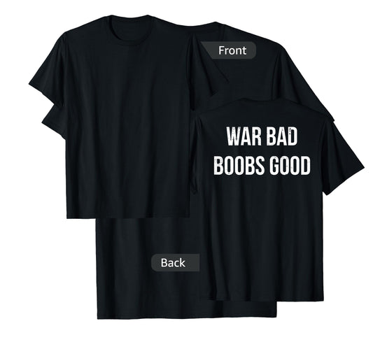 Retro War Bad Boobs Good Funny Saying Quote (ON BACK) T-Shirt