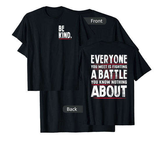 Be Kind Everyone Is Fighting A Battle Front And Back T-Shirt
