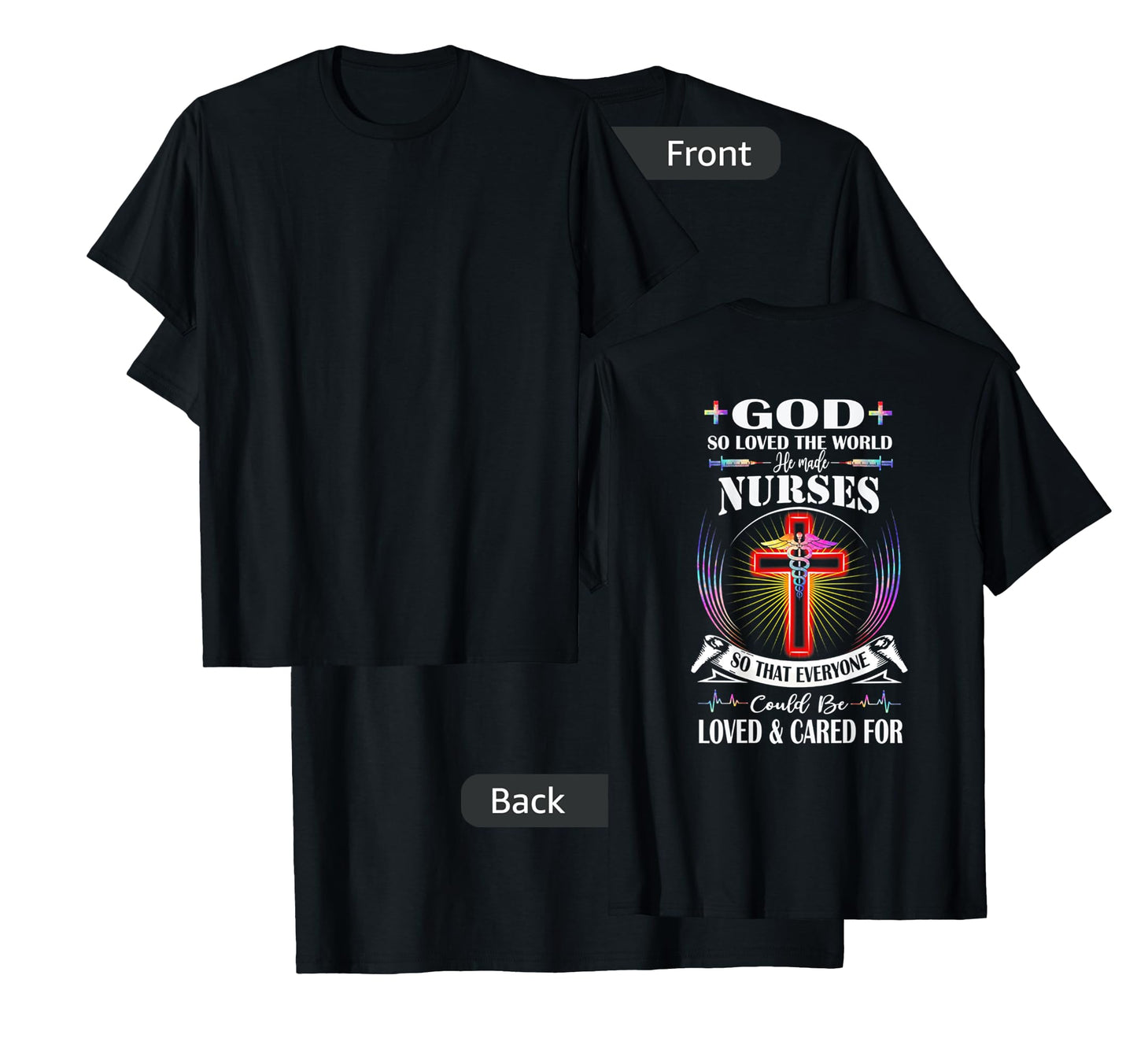 God So Loved The World He Made Nurses (on back) T-Shirt