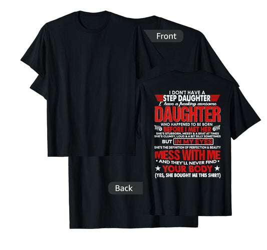 I Don't Have A Stepdaughter With Awesome Daughter (ON BACK) T-Shirt