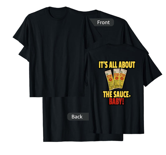 "It's All About The Sauce Baby!" T-Shirt - Printed On Back T-Shirt